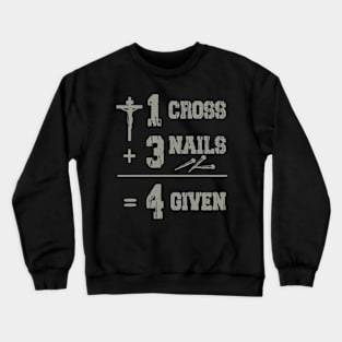 One Cross Three Nails Four Given Crewneck Sweatshirt